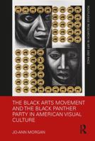 The Black Arts Movement and the Black Panther Party in American Visual Culture 1138605921 Book Cover