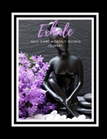 Exhale Self-Care Monthly Guided Journal: 12 month Journal Notebook Prompts for Self care Ideas, Mood Tracking, Wellness Tracking and Weekly Reflections 1650530579 Book Cover