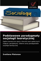 Podstawowe paradygmaty socjologii teoretycznej: Ogólne teoretyczne ujęcia i kierunki nauk społecznych: tradycje i perspektywy. Główne cechy paradygmatów socjologii teoretycznej 6203044075 Book Cover
