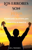 Los Errores Son Hitos: Alquimizando los errores para convertirlos en maestría (Spanish Edition) B0DQVT912Z Book Cover