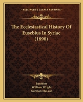 The Ecclesiastical History of Eusebius in Syriac, With a Collation of the Ancient Armenian Version 1120757940 Book Cover