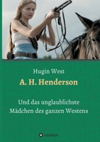 A. H. Henderson: Und das unglaublichste Mädchen des ganzen Westens 3347190661 Book Cover
