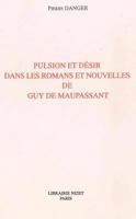 Pulsion Et Desir Dans Les Romans Et Nouvelles de Guy de Maupassant 2707811718 Book Cover