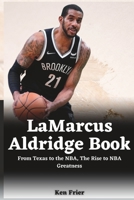 LaMarcus Aldridge Book: From Texas to the NBA, The Rise to NBA Greatness B0C128V1Q9 Book Cover