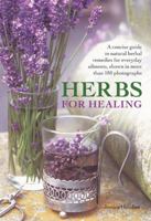 Herbs for Healing: A concise guide to natural herbal remedies for everyday ailments, shown in more than 180 photographs 0754827305 Book Cover
