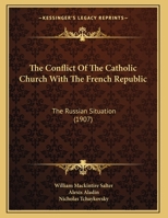 The Conflict Of The Catholic Church With The French Republic: The Russian Situation 1359723323 Book Cover