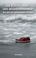 Die Flüchtlings- und Migrationskrise?: Wie wir sie überwinden können (German Edition) 300085097X Book Cover