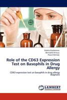 Role of the Cd63 Expression Test on Basophils in Drug Allergy 384544004X Book Cover