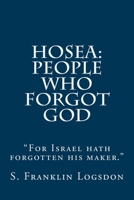 Hosea: People Who Forgot God: "for Israel Hath Forgotten His Maker." 1500964271 Book Cover