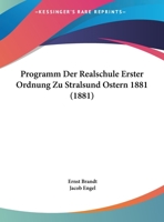 Programm Der Realschule Erster Ordnung Zu Stralsund Ostern 1881 (1881) 1169617689 Book Cover