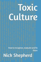 Toxic Culture: How to recognize, evaluate and fix them 1778130933 Book Cover