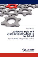 Leadership Style and Organizational Culture in the School: change leadership and organizational kulture 3847372343 Book Cover