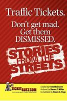 Traffic Tickets. Don't Get Mad. Get Them Dismissed. Stories From The Streets. 0615665624 Book Cover