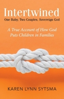 Intertwined: One Baby, Two Couples, Sovereign God 154399718X Book Cover