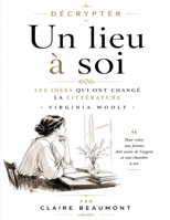 Décrypter Un lieu à soi: Les Idées Qui Ont Changé la Littérature de Virginia Woolf (French Edition) B0H6C7MQR3 Book Cover