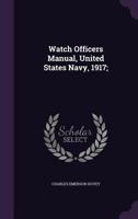 Watch officers manual, United States navy, 1917; 1177514036 Book Cover