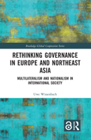 Rethinking Governance in Europe and Northeast Asia: Multilateralism and Nationalism in International Society 1032086572 Book Cover