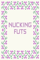 Nucking Futs: Gag Gift Funny Blank Lined Notebook Journal or Notepad 1670122379 Book Cover