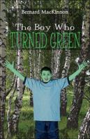 The Boy Who Turned Green 1413772625 Book Cover