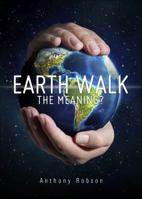 EARTH Walk The MEANING? 1631226223 Book Cover