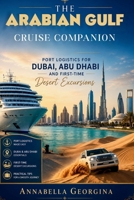 The Arabian Gulf Cruise Companion: Port Logistics for Dubai, Abu Dhabi and First-Time Desert Excursions B0H2QNQ1NC Book Cover