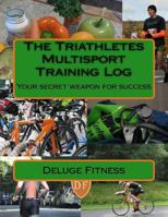 The Triathletes Multisport Training Log: Your secret weapon for success 1543006051 Book Cover