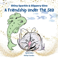 Shiny Sparkle & Slippery Gino, A Friendship Under The Sea B0F1KHG8PB Book Cover