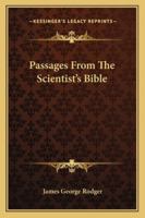 Passages From The Scientist's Bible 1417997451 Book Cover