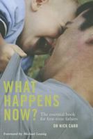 What Happens Now?: The Essential Book for First-Time Fathers 1742860583 Book Cover