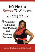 It's not a Secret to Success: Just Do What Comes Naturally to You for a Living 1465362819 Book Cover