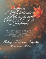 Après l’Hystérectomie – Retrouver son Corps, sa Force et sa Confiance: Guide de récupération physique et émotionnelle écrit par une kinésithérapeute ... femme vers la renaissance. (French Edition) B0G5JMS9X3 Book Cover