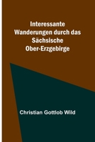 Interessante Wanderungen durch das Sächsische Ober-Erzgebirge 9356894396 Book Cover