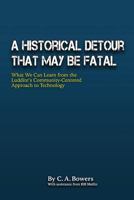 A Historical Detour at May Be Fatal: What We Can Learn from the Luddite's Community-Centered Approach to Technology 194543211X Book Cover