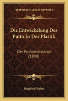 Die Entwickelung Des Putto in Der Plastik: Der Fruhrenaissance (1898) 116108505X Book Cover