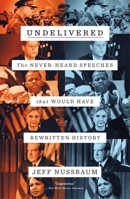 Undelivered: The Never-Heard Speeches That Would Have Rewritten History 1250240700 Book Cover