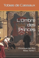 L'Ombre des Princes: Chronique des Rois Roux, Tome 1 (Chroniques des Rois Roux) (French Edition) B0DXF7V8W6 Book Cover