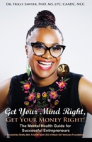 Get Your Mind Right, Get Your Money Right: The Mental Health Guide for Successful Entrepreneurs 1704387086 Book Cover