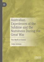 Australian Experiences of the Sublime and the Numinous During the Great War: The Myth of Anzac 3032239729 Book Cover