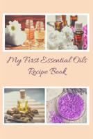 My First Essential Oils Recipe Book: Aromatherapy Organizer For Beginners - My Recipes 1097394581 Book Cover