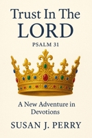 Trust In The Lord: Psalm 31 A New Adventure in Devotions B0GS45JSZ2 Book Cover