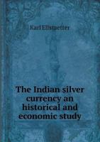 The Indian silver currency, an historical and economic study; - Primary Source Edition 3337306136 Book Cover