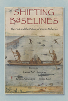 Shifting Baselines: The Past and the Future of Ocean Fisheries 161091001X Book Cover