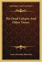 The Dead Calypso: And Other Verses 0548404844 Book Cover
