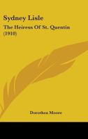 Sydney Lisle: The Heiress of St. Quentin 0548870322 Book Cover