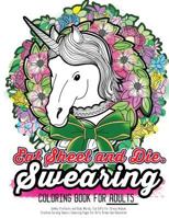 Eat Sheet and Die: The Epic Profane Swearing Adult Colouring Book: Profane Swear Word Finds Sweary Fun Way - Swearword Colouring for Stress Relief 1540833143 Book Cover