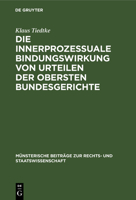 Die Innerprozessuale Bindungswirkung Von Urteilen Der Obersten Bundesgerichte: Ein Beitrag Zur Rechtsvereinheitlichung, Dargestellt an Beispielen Aus Der H�chstrichterlichen Rechtsprechung Unter Beson 3110066416 Book Cover