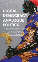 Digital Democracy, Analogue Politics: How the Internet Era is Transforming Kenya 1786994313 Book Cover