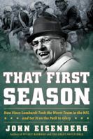 That First Season: How Vince Lombardi Took the Worst Team in the NFL and Set It on the Path to Glory 0547395698 Book Cover