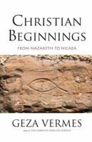 Christian Beginnings: From Nazareth to Nicaea 0300205953 Book Cover