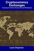Cryptocurrency Exchanges: Navigating the World of Blockchain-Based Marketplaces B0CF4FNFKN Book Cover